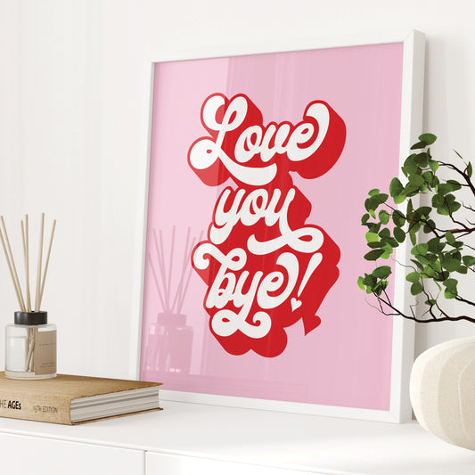 Wall Art Print - Love You Bye