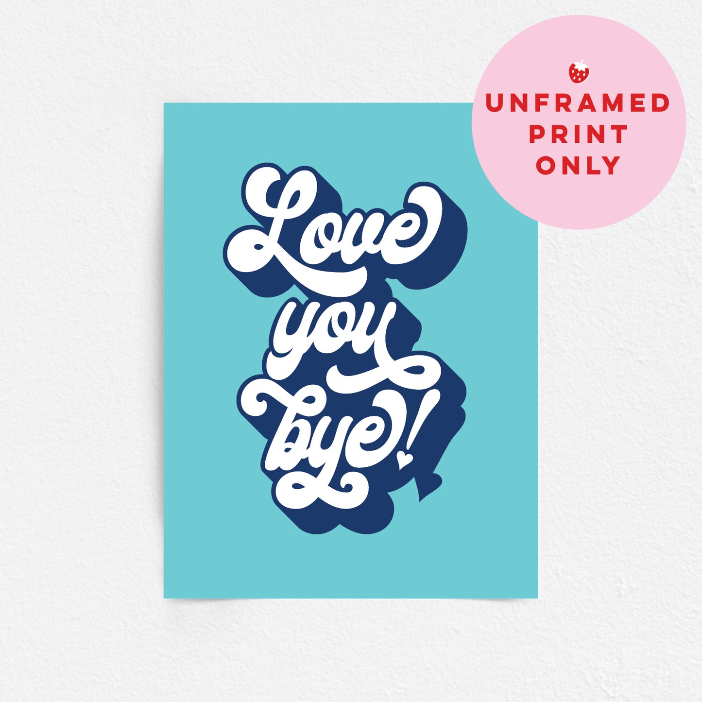 Wall Art Print - Love You Bye