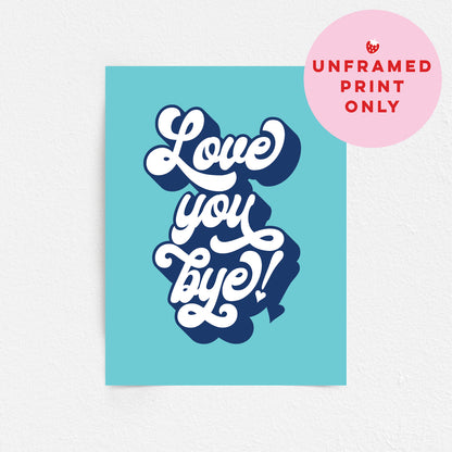 Wall Art Print - Love You Bye