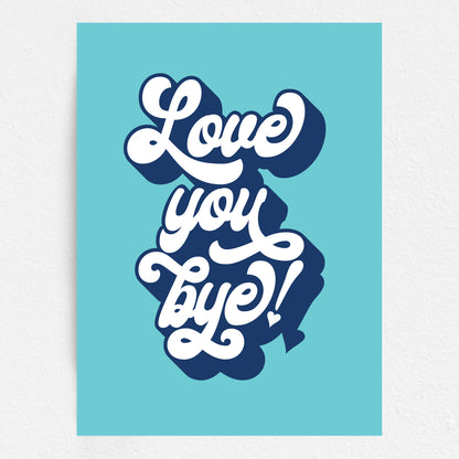 Wall Art Print - Love You Bye