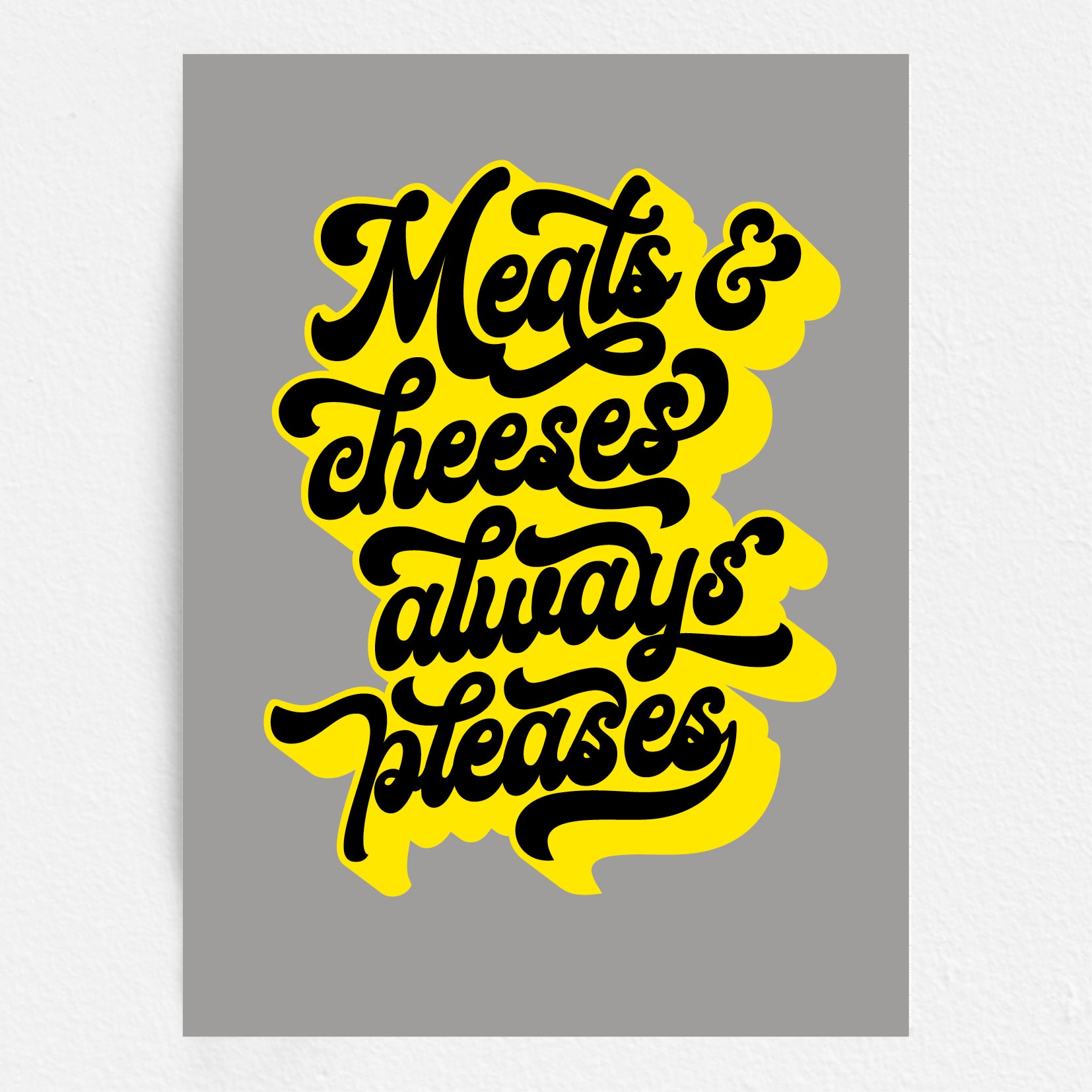 Text 'Meats & cheeses always pleases' in black on yellow with a gray background