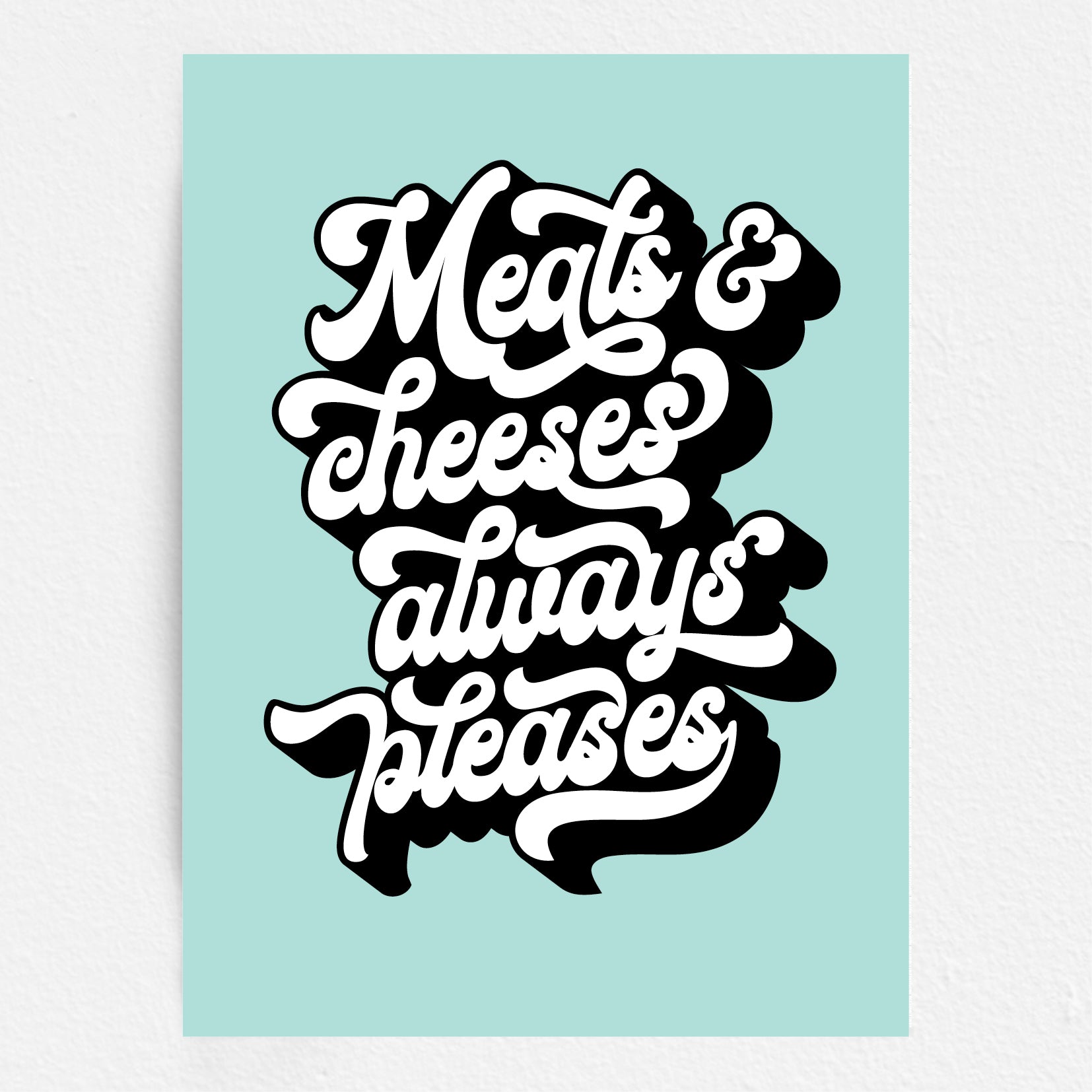 Text 'Meats & cheeses always pleases' on a light blue background