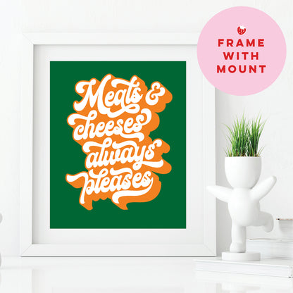 Art Print Text 'Meats & cheeses always pleases' in orange and white on a green background in white frame