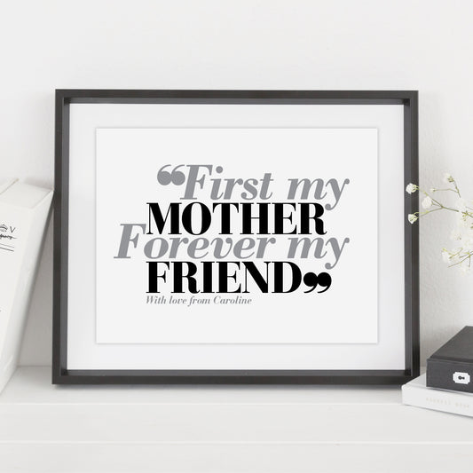 Custom Mothers Day Print - First my Mother, Forever my Friend