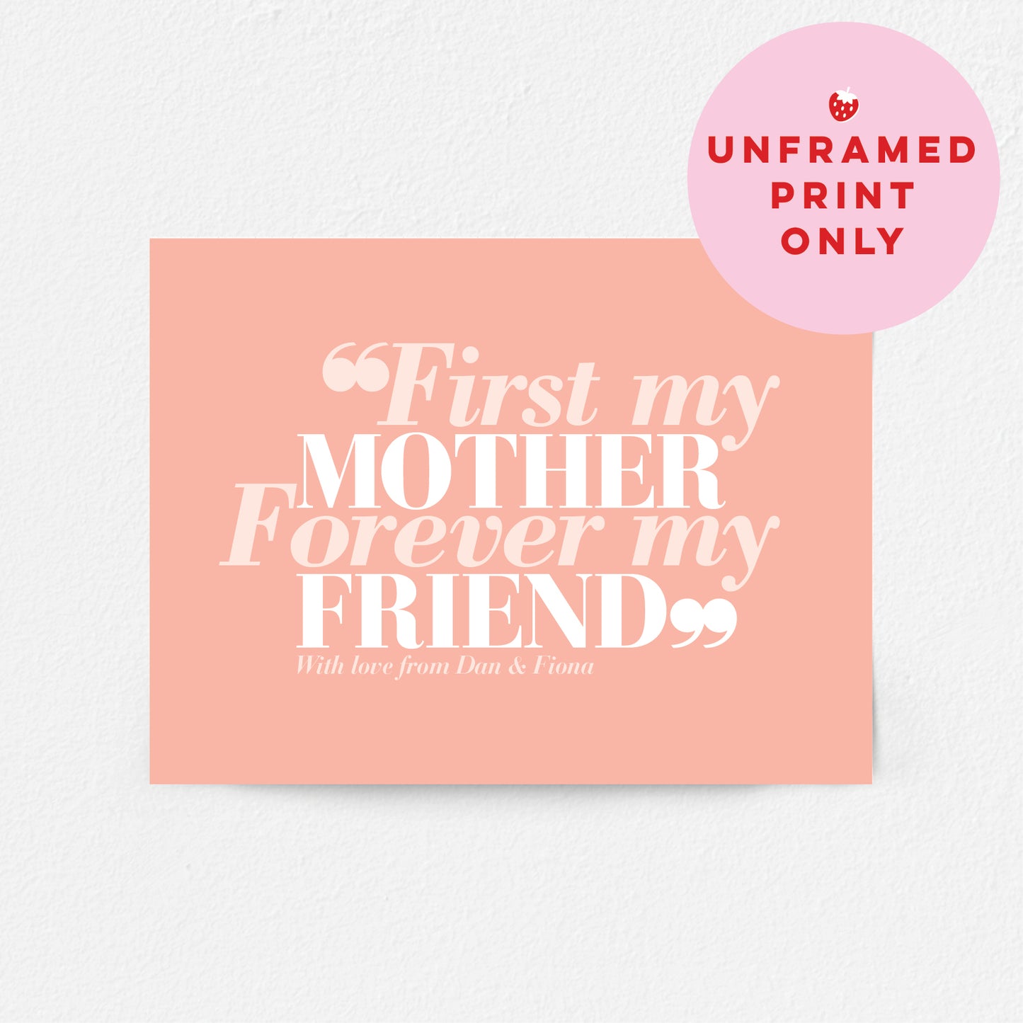 Custom Mothers Day Print - First my Mother, Forever my Friend