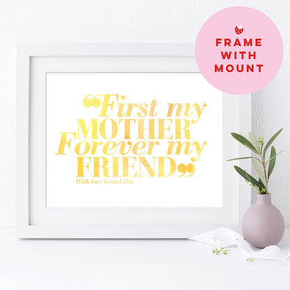 Custom Mothers Day Print - First my Mother, Forever my Friend