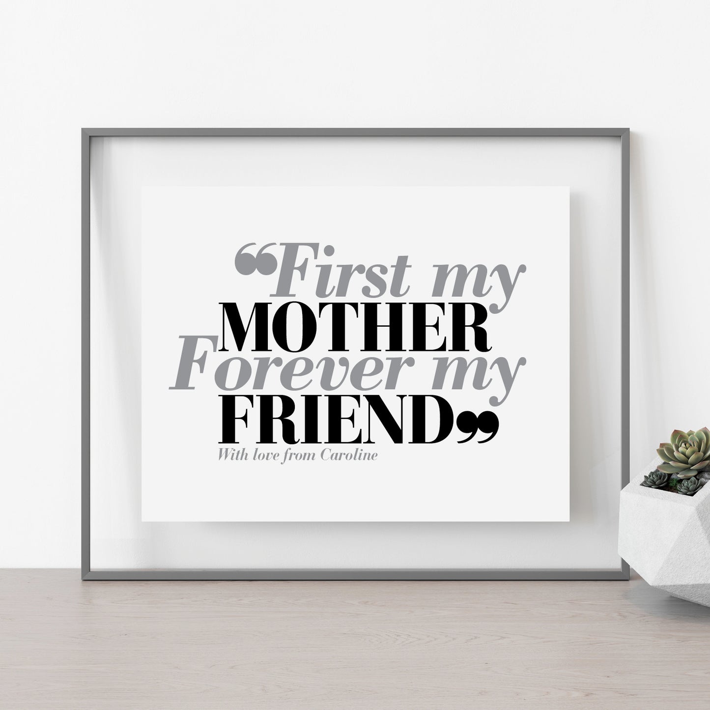 Custom Mothers Day Print - First my Mother, Forever my Friend