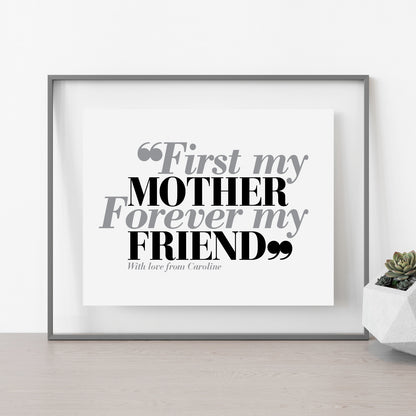 Custom Mothers Day Print - First my Mother, Forever my Friend