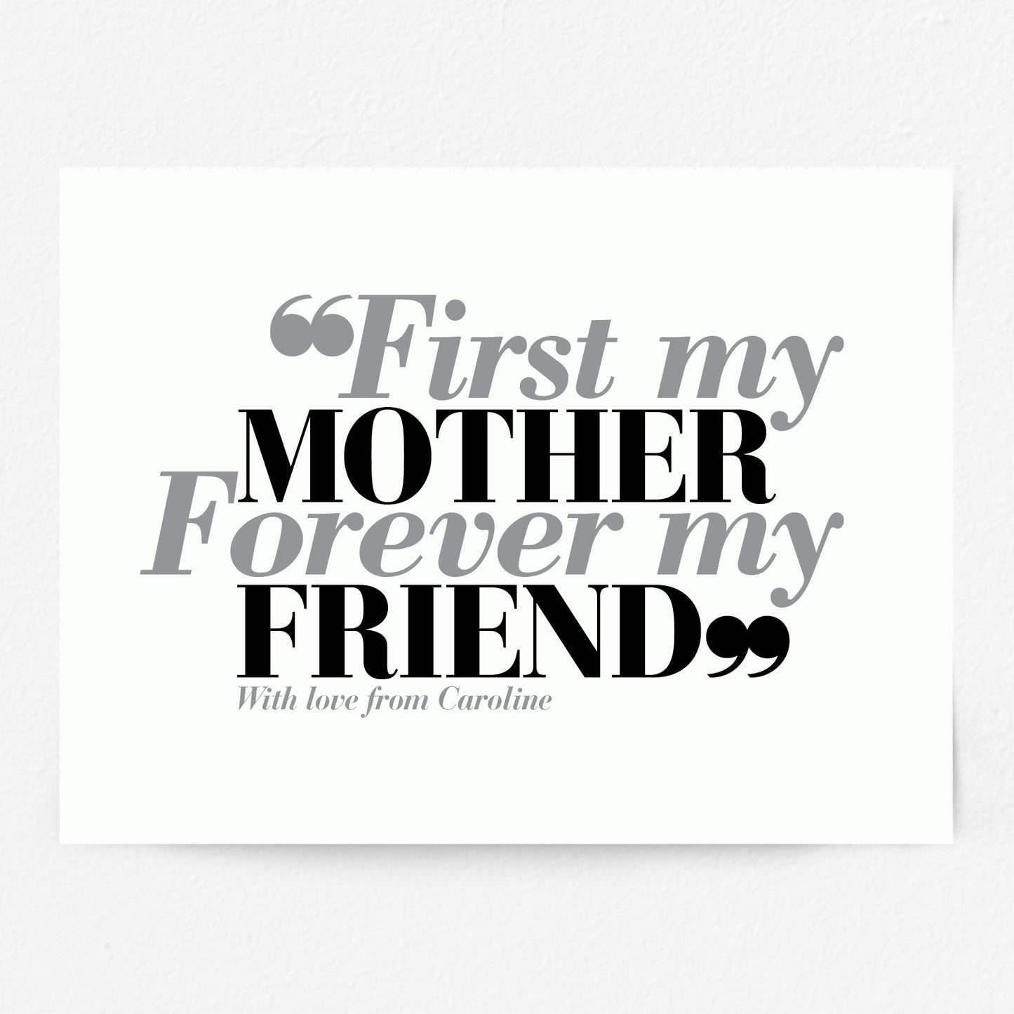 Custom Mothers Day Print - First my Mother, Forever my Friend