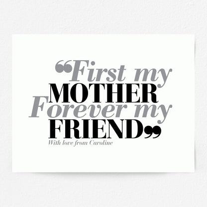 Custom Mothers Day Print - First my Mother, Forever my Friend