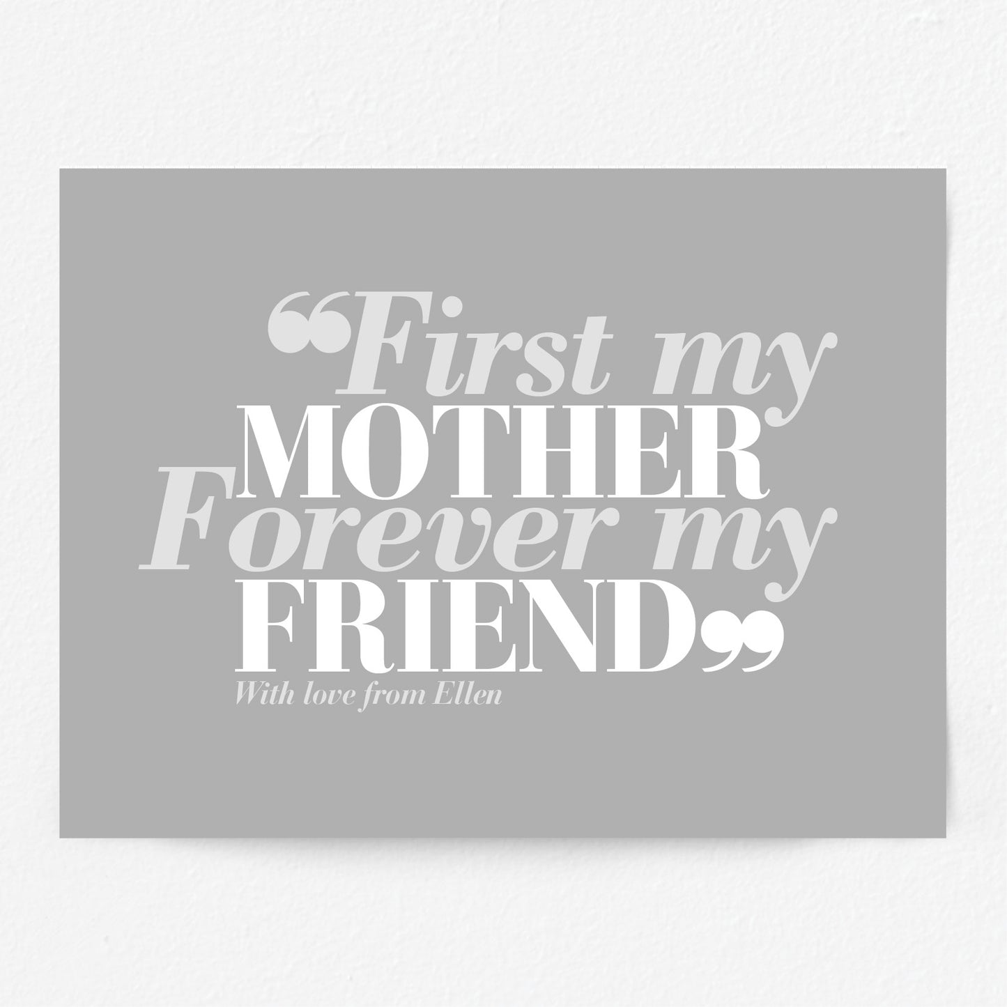 Custom Mothers Day Print - First my Mother, Forever my Friend