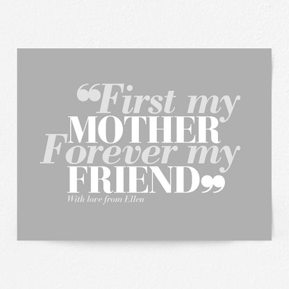 Custom Mothers Day Print - First my Mother, Forever my Friend