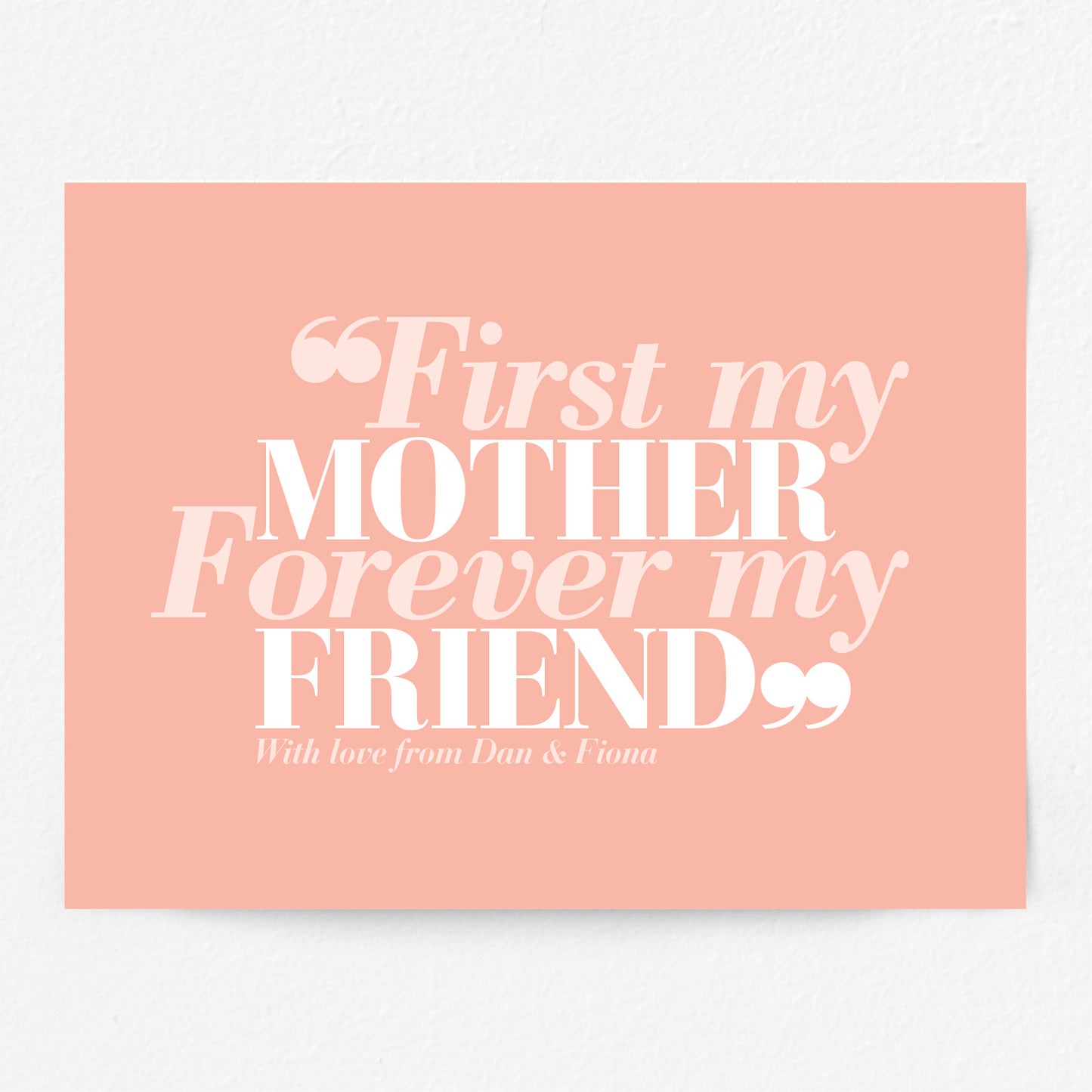 Custom Mothers Day Print - First my Mother, Forever my Friend