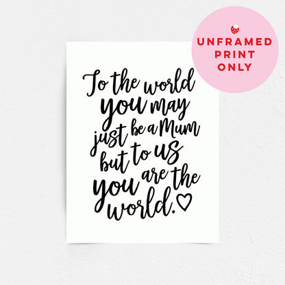Mothers Day Quote Print - Mum you are the World