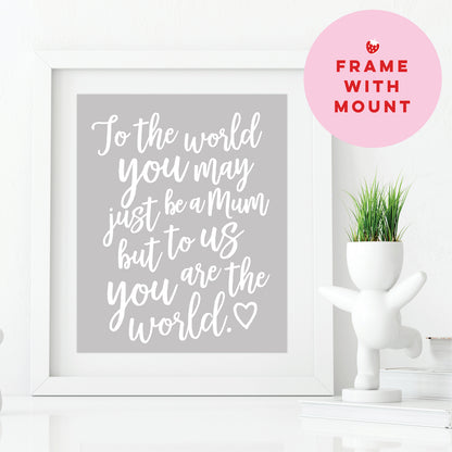 Mothers Day Quote Print - Mum you are the World
