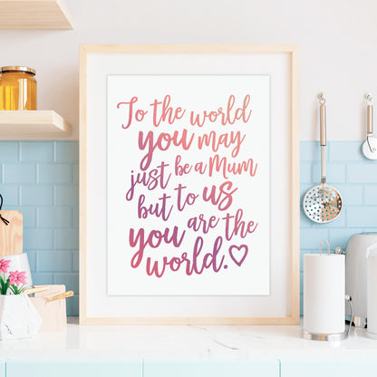 Mothers Day Quote Print - Mum you are the World