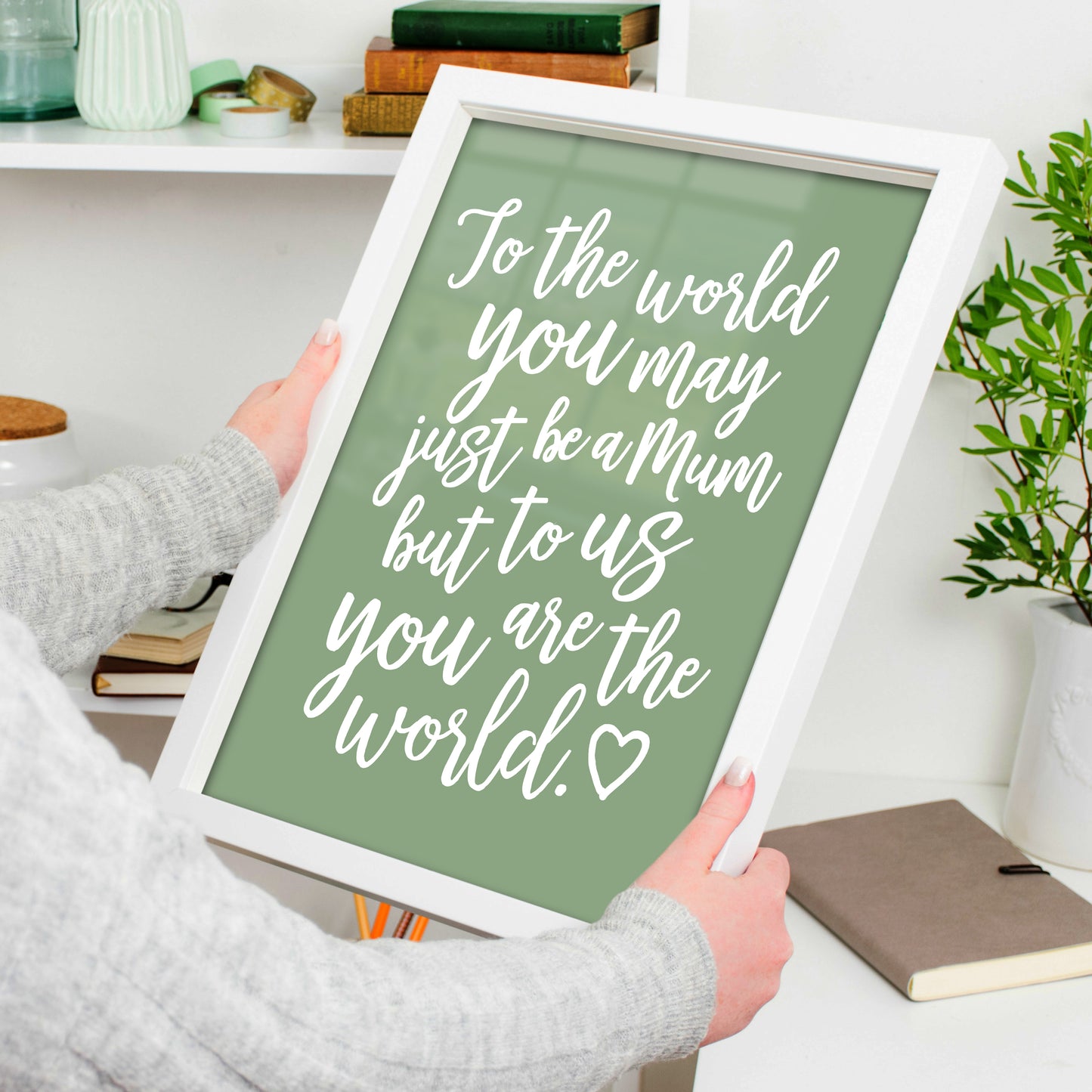 Mothers Day Quote Print - Mum you are the World