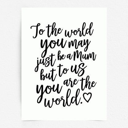 Mothers Day Quote Print - Mum you are the World