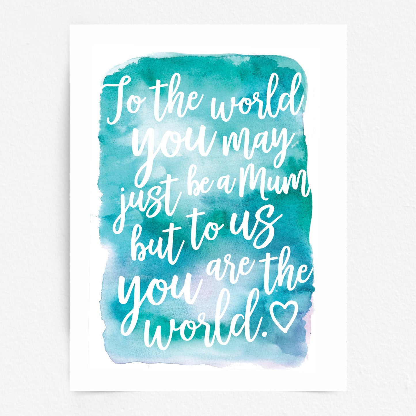 Mothers Day Quote Print - Mum you are the World