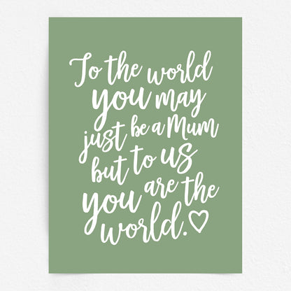 Mothers Day Quote Print - Mum you are the World
